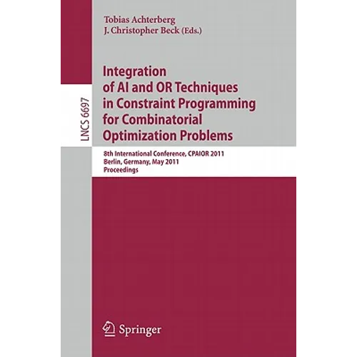 Integration of AI and OR Techniques in Constraint Programming for Combinatorial Optimization Problems: 8th International Conference, CPAIOR 2011 Berli