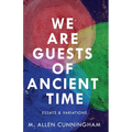 We Are Guests of Ancient Time: Essays & Variations