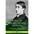 Poems of Gerard Manley Hopkins - Now First Published (Classic Works of Poetry)