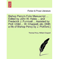 Bishop Percy's Folio Manuscript ... Edited by John W. Hales ... and Frederick J. Furnivall ... Assisted by Prof. Child ... W. Chappell, etc. [With a l
