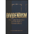 Dividendism: Post-Labor Economics and the Path to Human Liberty