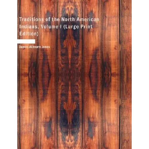Traditions of the North American Indians, Volume I (Large Print Edition)