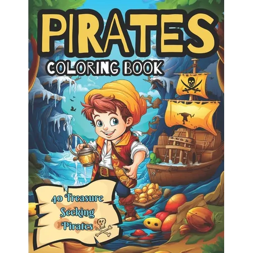 Pirate Coloring Book: 40 Treasure Hunting Pirates to Color: Coloring Book for Kids Ages 4 to 12