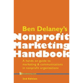Ben Delaney's Nonprofit Marketing Handbook, Second Edition: A hands-on guide to marketing & communications in nonprofit organizations