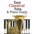 Easy Classical Tuba & Piano Duets: Featuring Music of Bach, Grieg, Wagner, Vivaldi and Other Composers