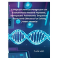 A Physicochemical Perspective On Evolutionarily Related Repeated, Interspaced, Palindromic Sequence-Associated Effectors For Editing Genetic Material