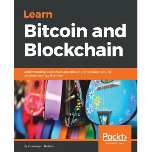 Learn Bitcoin and Blockchain: Understanding blockchain and Bitcoin architecture to build decentralized applications