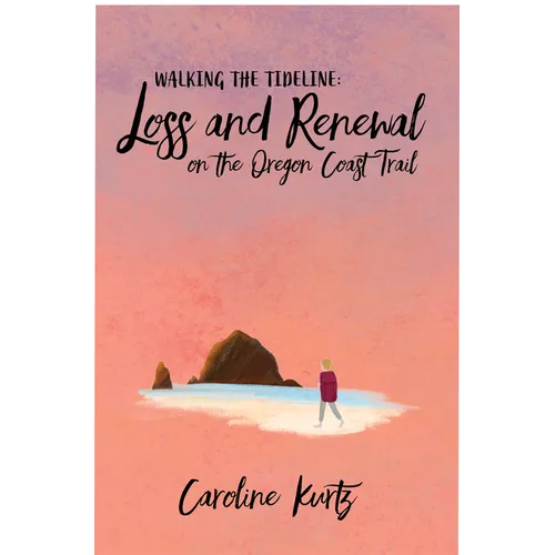 Walking the Tideline: Loss and Renewal on the Oregon Coast Trail