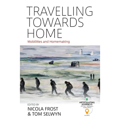 Travelling Towards Home: Mobilities and Homemaking