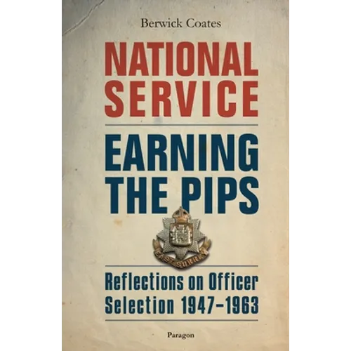 National Service - Earning the Pips: Reflections on Officer Selection - 1947-1963