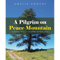 A Pilgrim on Peace Mountain: A Senior Woman's Survival at 9500 Feet