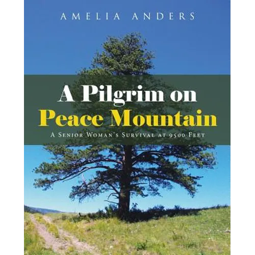 A Pilgrim on Peace Mountain: A Senior Woman's Survival at 9500 Feet
