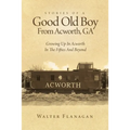 Stories Of A Good Old Boy From Acworth, GA: Growing Up In Acworth In The Fifties And Beyond