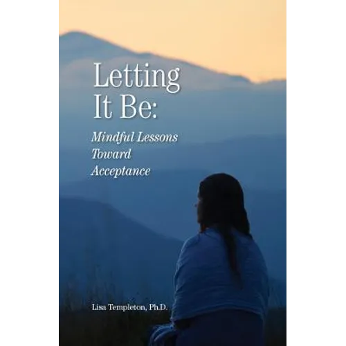 Letting It Be: Mindful Lessons Toward Acceptance