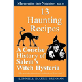 13 Haunting Recipes: A concise history of Salem's witch hysteria presented through 12 Haunting Recipes