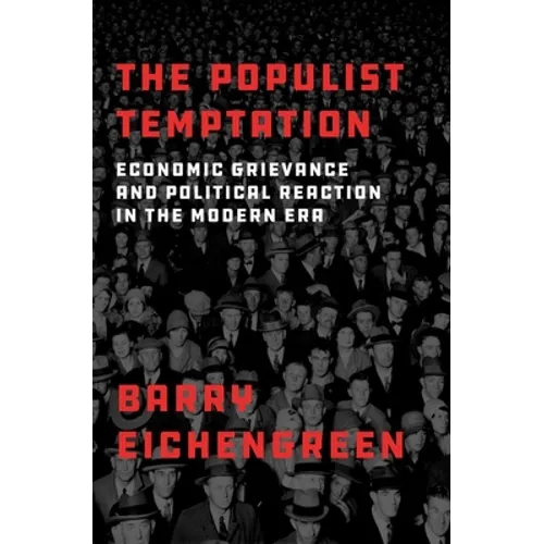 The Populist Temptation: Economic Grievance and Political Reaction in the Modern Era