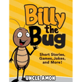 Billy the Bug: Short Stories, Games, Jokes, and More!
