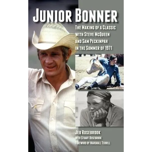 Junior Bonner: The Making of a Classic with Steve McQueen and Sam Peckinpah in the Summer of 1971 (hardback)