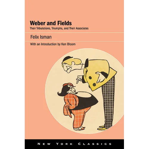 Weber and Fields: Their Tribulations, Triumphs, and Their Associates