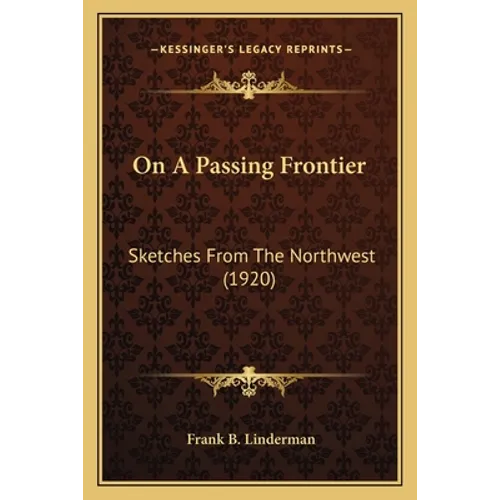 On A Passing Frontier: Sketches From The Northwest (1920)