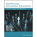 Healthcare Simulation Education: Evidence, Theory and Practice