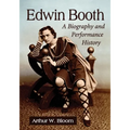 Edwin Booth: A Biography and Performance History