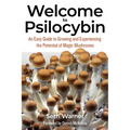 Welcome to Psilocybin: An Easy Guide to Growing and Experiencing the Potential of Magic Mushrooms