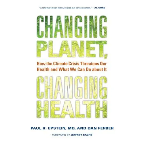Changing Planet, Changing Health: How the Climate Crisis Threatens Our Health and What We Can Do about It