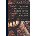The Government of the Ottoman Empire in the Time of Suleiman the Magnificent