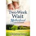 Two-Week Wait: Motherhood Lost and Found