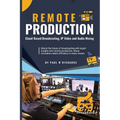 Remote Production: Your Professional Guide to Cloud-Based Broadcasting, IP Video and Audio
