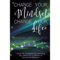 Change Your Mindset Change Your Life: Create the Foundation for Developing New Habits for a Lifetime of Success and Happiness