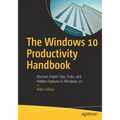 The Windows 10 Productivity Handbook: Discover Expert Tips, Tricks, and Hidden Features in Windows 10