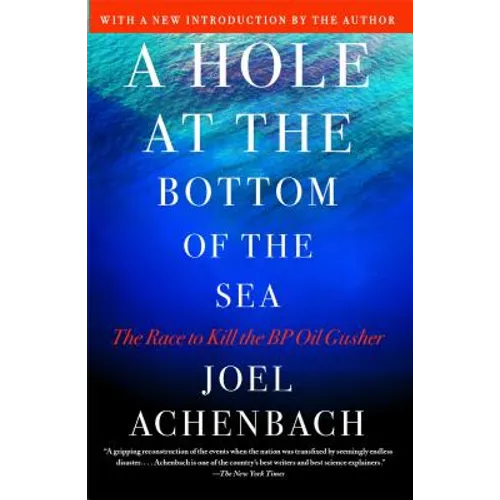 Hole at the Bottom of the Sea: The Race to Kill the BP Oil Gusher