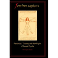 Femina Sapiens: Tyranny, Patriarchy and the Origins of Sexual Psyche