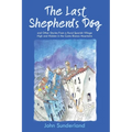 The Last Shepherd's Dog: and Other Stories from a Rural Spanish Village High and Hidden in the Costa Blanca Mountains