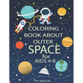 Coloring Book About Outer Space For Kids 4-8: Astronauts, Planets, Spaceships, Space Activity Book, Solar System Coloring, Mazes, And Outer Space for