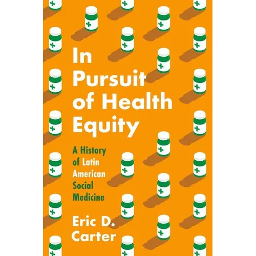 In Pursuit of Health Equity: A History of Latin American Social Medicine