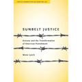 Sunbelt Justice: Arizona and the Transformation of American Punishment