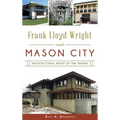 Frank Lloyd Wright and Mason City: Architectural Heart of the Prairie