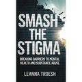 Smash the Stigma: Breaking Barriers to Mental Health and Substance Abuse