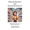 What Do We Know and How Do We Know It: Making Informed Decisions in a World of Vested Interests