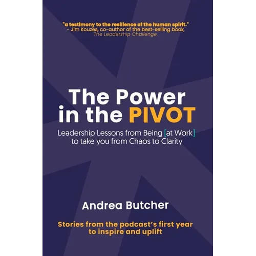 The Power in the PIVOT: Leadership Lessons From Being [at Work]