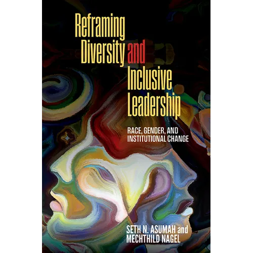 Reframing Diversity and Inclusive Leadership: Race, Gender, and Institutional Change
