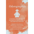 Odorographia - A Natural History of Raw Materials and Drugs used in the Perfume Industry - Intended to Serve Growers, Manufacturers and Consumers