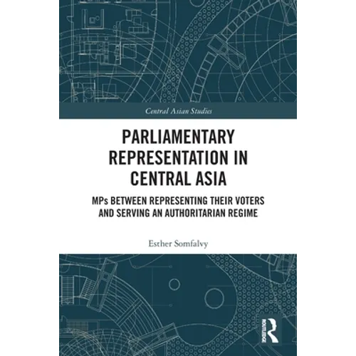 Parliamentary Representation in Central Asia: MPs Between Representing Their Voters and Serving an Authoritarian Regime