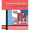 Unreasonable Men: Masculinity and Social Theory
