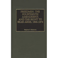 Freedmen, the Fourteenth Amendment, and the Right to Bear Arms, 1866-1876