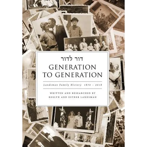 Generation to Generation: Landsman Family History 1870 - 2018