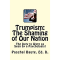 Trumpism: The Shaming of Our Nation: The Duty to Warn as Seen by a Psychologist
